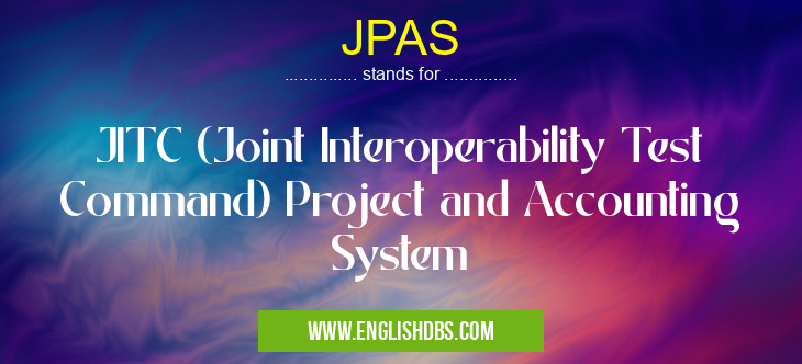 JPAS means JITC (Joint Interoperability Test Command) Project and Accounting System JPAS