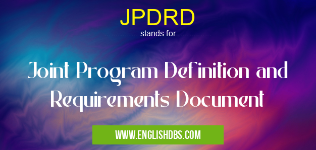 JPDRD means Joint Program Definition and Requirements Document JPDRD