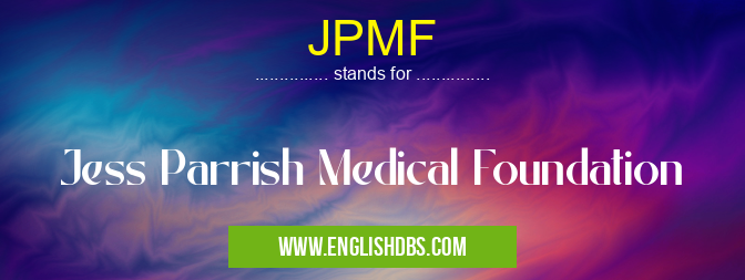 JPMF means Jess Parrish Medical Foundation JPMF