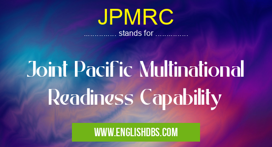 JPMRC means Joint Pacific Multinational Readiness Capability JPMRC
