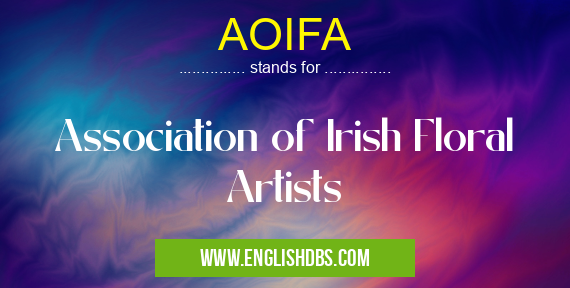 AOIFA means Association of Irish Floral Artists AOIFA