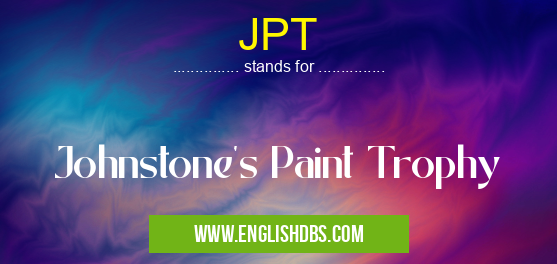 JPT means Johnstone's Paint Trophy JPT