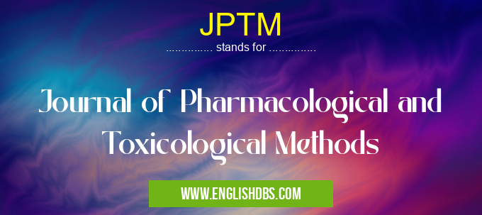 JPTM means Journal of Pharmacological and Toxicological Methods JPTM