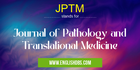 JPTM means Journal of Pathology and Translational Medicine JPTM