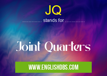 JQ means Joint Quarters JQ