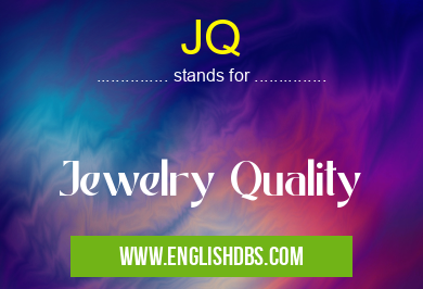 JQ means Jewelry Quality JQ