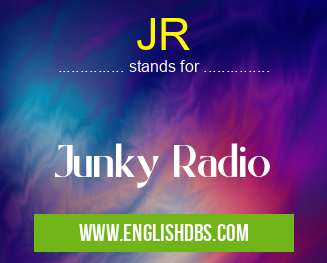 JR means Junky Radio JR