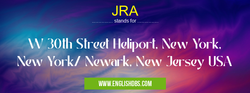 JRA means W 30th Street Heliport, New York, New York/ Newark, New Jersey USA JRA