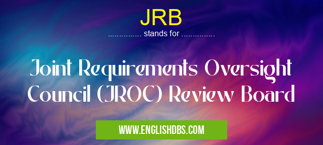 JRB means Joint Requirements Oversight Council (JROC) Review Board JRB