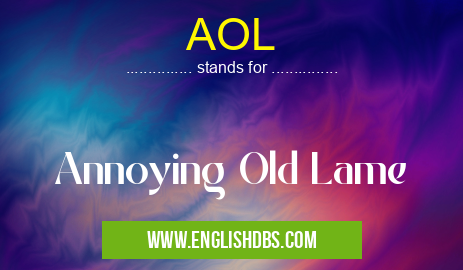 AOL means Annoying Old Lame AOL