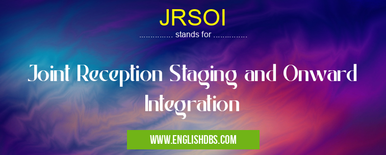 JRSOI means Joint Reception Staging and Onward Integration JRSOI