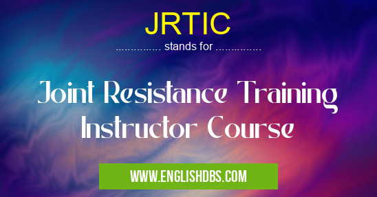 JRTIC means Joint Resistance Training Instructor Course JRTIC
