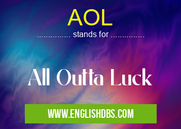 AOL means All Outta Luck AOL