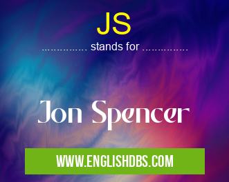 JS means Jon Spencer JS