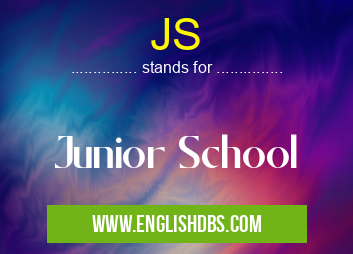 JS means Junior School JS