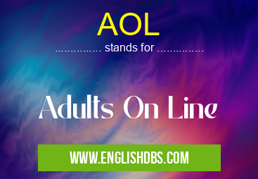 AOL means Adults On Line AOL