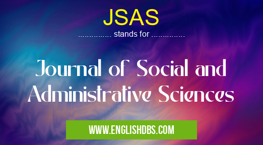 JSAS means Journal of Social and Administrative Sciences JSAS