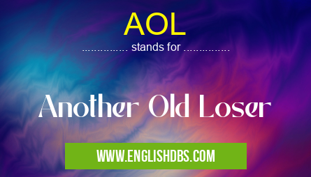 AOL means Another Old Loser AOL