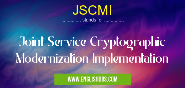 JSCMI means Joint Service Cryptographic Modernization Implementation JSCMI