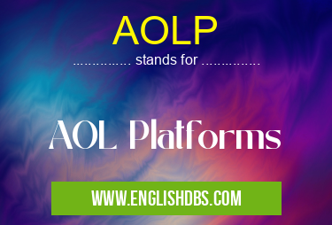 AOLP means AOL Platforms AOLP