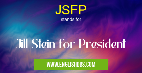 JSFP means Jill Stein for President JSFP