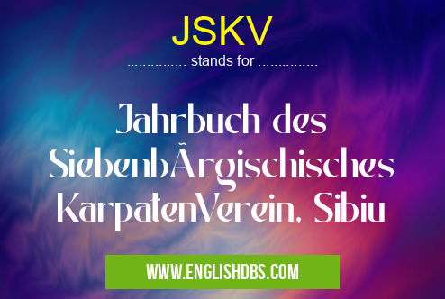 JSKV means Jahrbuch des Siebenbürgischisches KarpatenVerein, Sibiu JSKV