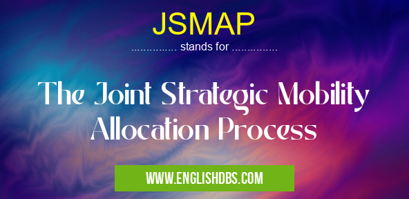 JSMAP means The Joint Strategic Mobility Allocation Process JSMAP