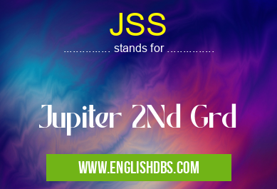 JSS means Jupiter 2Nd Grd JSS