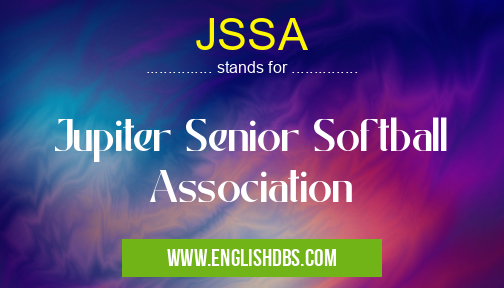JSSA means Jupiter Senior Softball Association JSSA