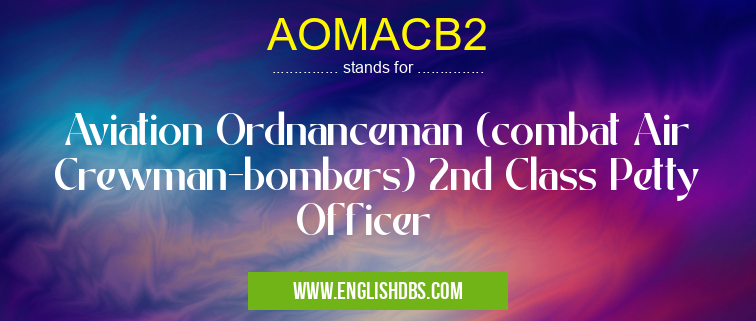 AOMACB2 means Aviation Ordnanceman (combat Air Crewman-bombers) 2nd Class Petty Officer AOMACB2