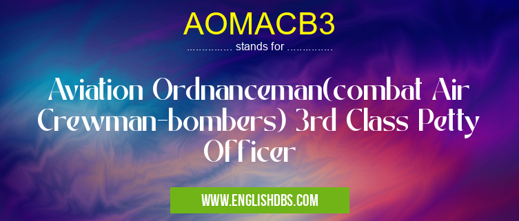 AOMACB3 means Aviation Ordnanceman(combat Air Crewman-bombers) 3rd Class Petty Officer AOMACB3