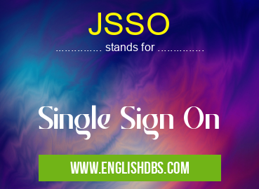 JSSO means Single Sign On JSSO