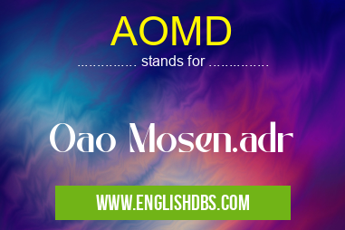 AOMD means Oao Mosen.adr AOMD