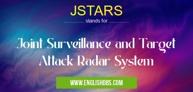 JSTARS means Joint Surveillance and Target Attack Radar System JSTARS