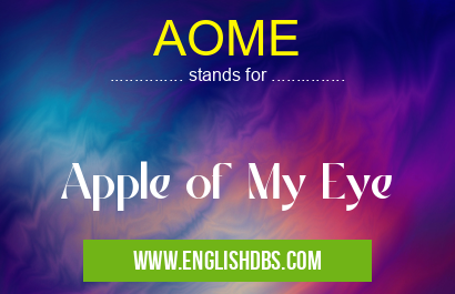 AOME means Apple of My Eye AOME
