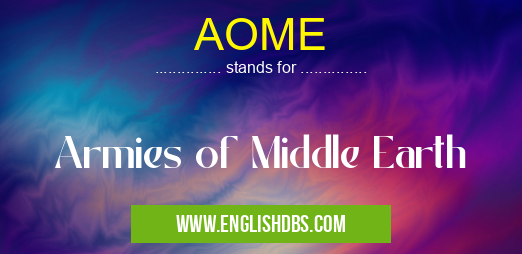AOME means Armies of Middle Earth AOME