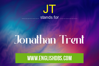 JT means Jonathan Trent JT