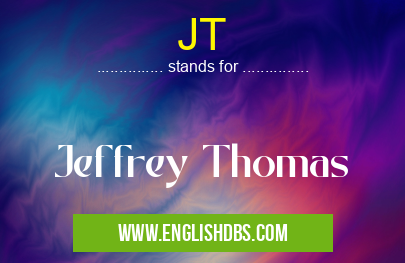 JT means Jeffrey Thomas JT