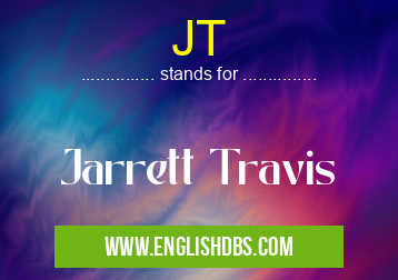 JT means Jarrett Travis JT