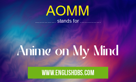 AOMM means Anime on My Mind AOMM