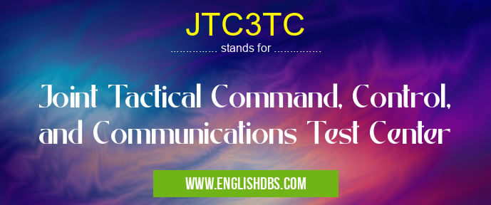 JTC3TC means Joint Tactical Command, Control, and Communications Test Center JTC3TC