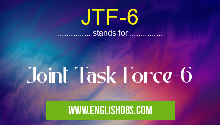 JTF-6 means Joint Task Force-6 JTF-6