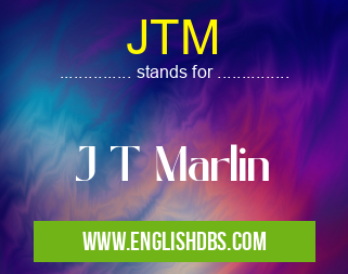 JTM means J T Marlin JTM