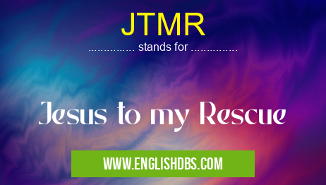 JTMR means Jesus to my Rescue JTMR