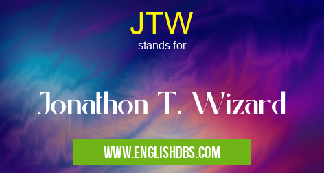 JTW means Jonathon T. Wizard JTW