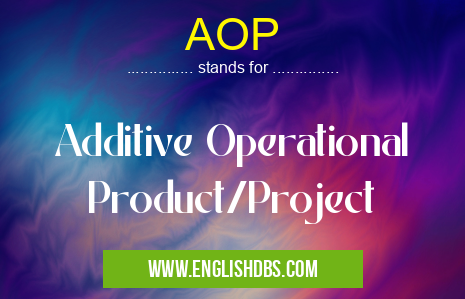 AOP means Additive Operational Product/Project AOP