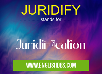 JURIDIFY means Juridiï¬cation JURIDIFY