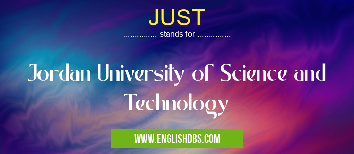 JUST means Jordan University of Science and Technology JUST