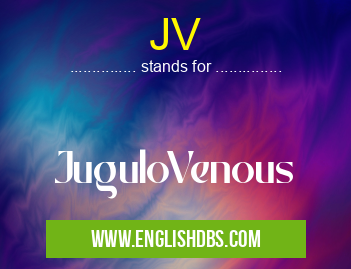 JV means JuguloVenous JV