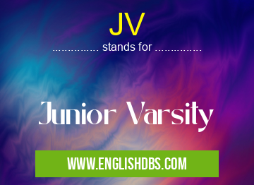 JV means Junior Varsity JV